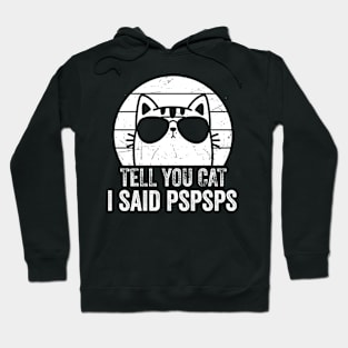 Tell Your Cat I Said Pspsps Funny Hoodie